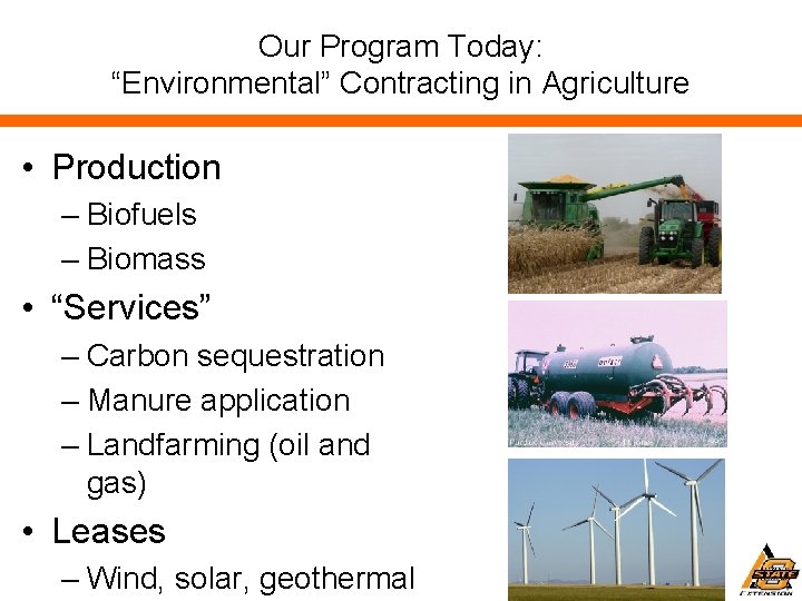 Our Program Today: “Environmental” Contracting in Agriculture • Production – Biofuels – Biomass •