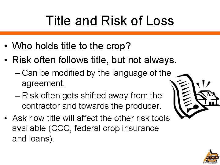 Title and Risk of Loss • Who holds title to the crop? • Risk
