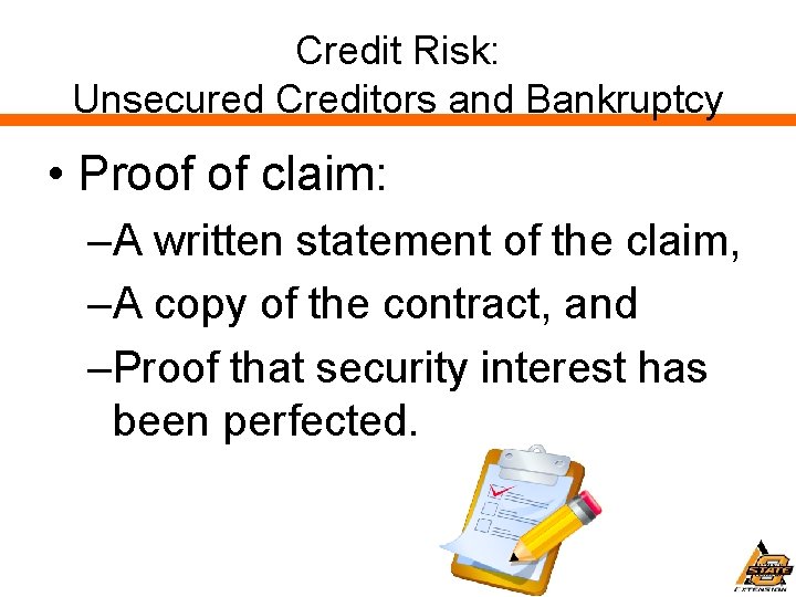 Credit Risk: Unsecured Creditors and Bankruptcy • Proof of claim: –A written statement of