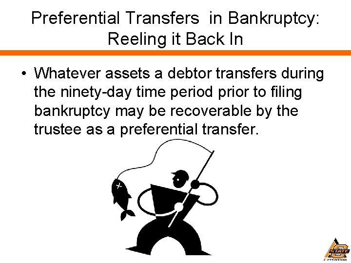 Preferential Transfers in Bankruptcy: Reeling it Back In • Whatever assets a debtor transfers