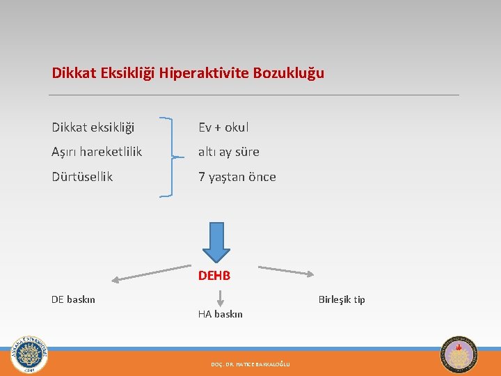 Dikkat Eksikliği Hiperaktivite Bozukluğu Dikkat eksikliği Ev + okul Aşırı hareketlilik altı ay süre