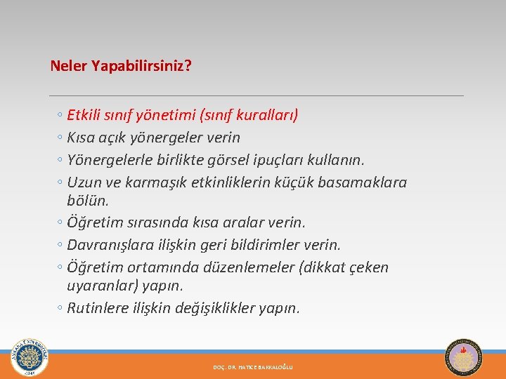 Neler Yapabilirsiniz? ◦ Etkili sınıf yönetimi (sınıf kuralları) ◦ Kısa açık yönergeler verin ◦