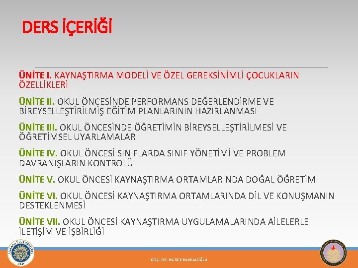 DERS İÇERİĞİ ÜNİTE I. KAYNAŞTIRMA MODELİ VE ÖZEL GEREKSİNİMLİ ÇOCUKLARIN ÖZELLİKLERİ ÜNİTE II. OKUL