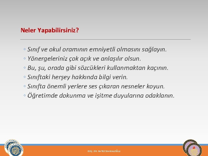 Neler Yapabilirsiniz? ◦ Sınıf ve okul oramının emniyetli olmasını sağlayın. ◦ Yönergeleriniz çok açık