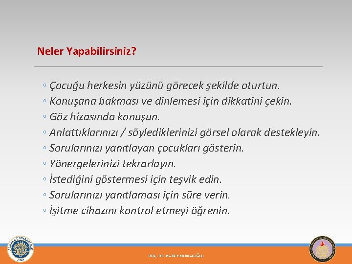 Neler Yapabilirsiniz? ◦ Çocuğu herkesin yüzünü görecek şekilde oturtun. ◦ Konuşana bakması ve dinlemesi