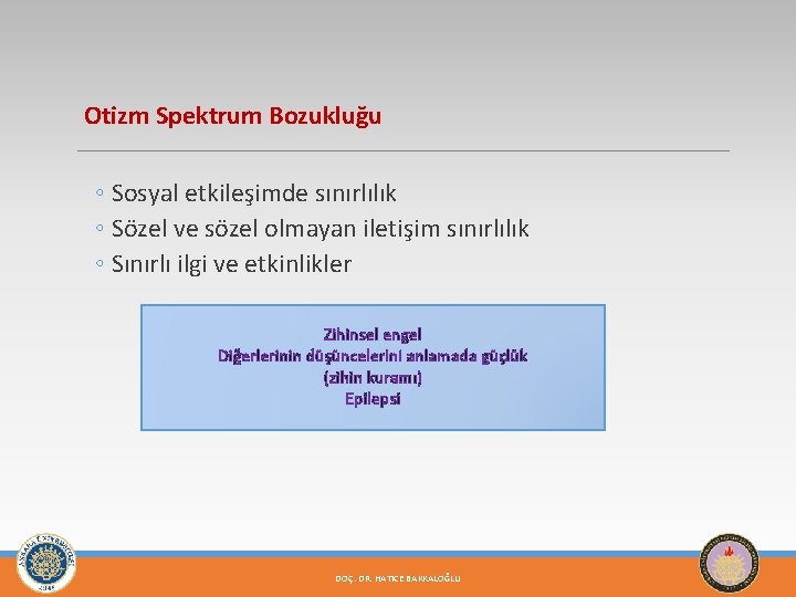 Otizm Spektrum Bozukluğu ◦ Sosyal etkileşimde sınırlılık ◦ Sözel ve sözel olmayan iletişim sınırlılık