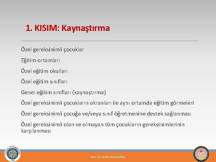 1. KISIM: Kaynaştırma Özel gereksinimli çocuklar Eğitim ortamları Özel eğitim okulları Özel eğitim sınıfları