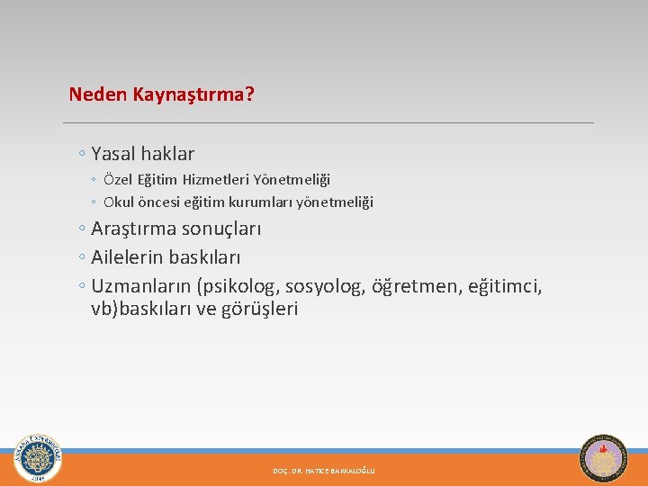 Neden Kaynaştırma? ◦ Yasal haklar ◦ Özel Eğitim Hizmetleri Yönetmeliği ◦ Okul öncesi eğitim