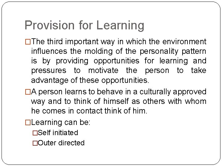 Provision for Learning �The third important way in which the environment influences the molding