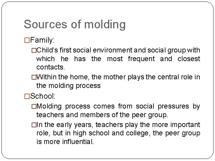 Sources of molding �Family: �Child’s first social environment and social group with which he