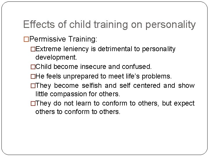 Effects of child training on personality �Permissive Training: �Extreme leniency is detrimental to personality