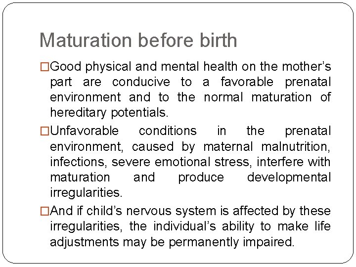 Maturation before birth �Good physical and mental health on the mother’s part are conducive
