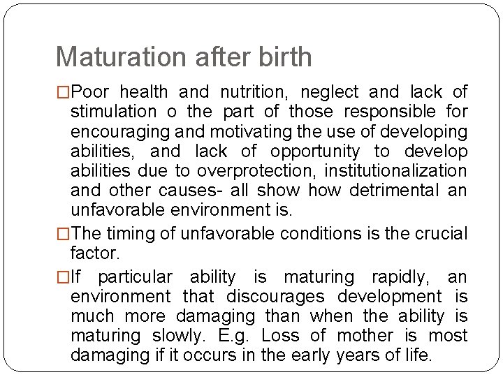 Maturation after birth �Poor health and nutrition, neglect and lack of stimulation o the