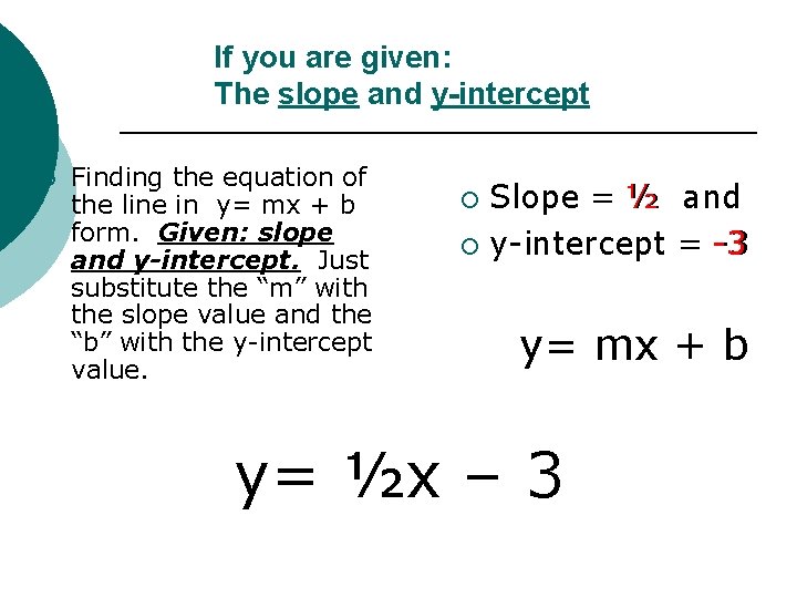 If you are given: The slope and y-intercept ¡ Finding the equation of the
