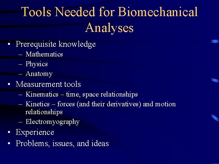 Tools Needed for Biomechanical Analyses • Prerequisite knowledge – Mathematics – Physics – Anatomy Tools Needed for Biomechanical Analyses • Prerequisite knowledge – Mathematics – Physics – Anatomy