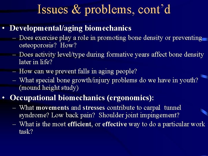 Issues & problems, cont’d • Developmental/aging biomechanics – Does exercise play a role in Issues & problems, cont’d • Developmental/aging biomechanics – Does exercise play a role in