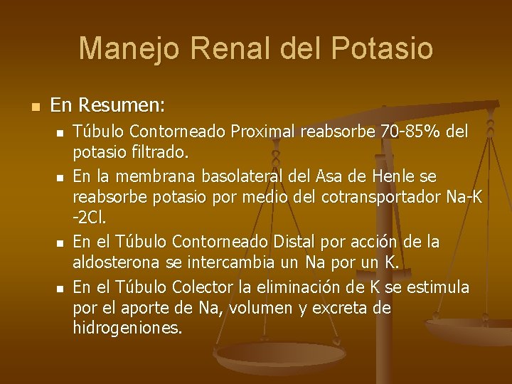 Manejo Renal del Potasio n En Resumen: n n Túbulo Contorneado Proximal reabsorbe 70