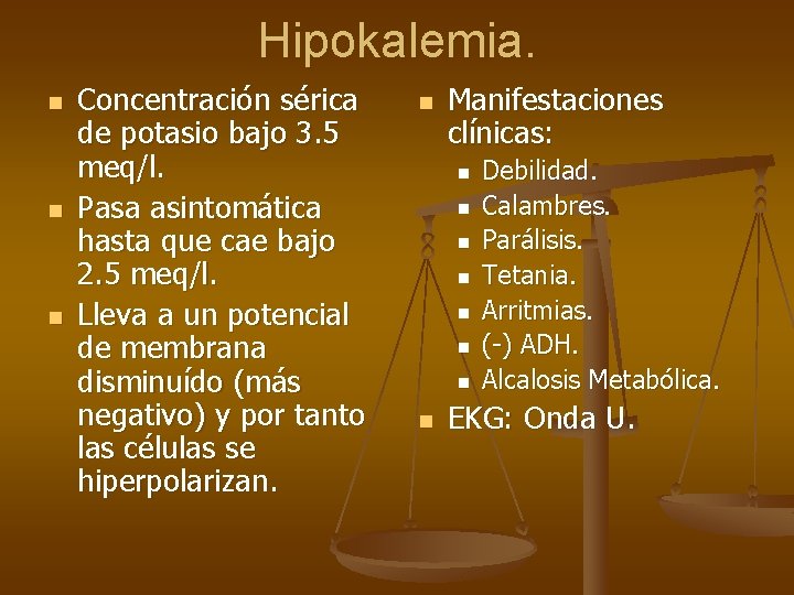 Hipokalemia. n n n Concentración sérica de potasio bajo 3. 5 meq/l. Pasa asintomática