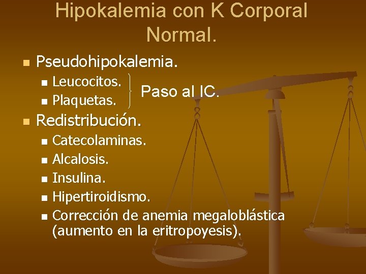 Hipokalemia con K Corporal Normal. n Pseudohipokalemia. Leucocitos. n Plaquetas. n n Paso al