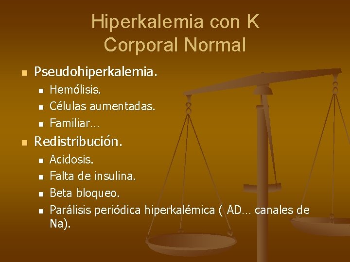 Hiperkalemia con K Corporal Normal n Pseudohiperkalemia. n n Hemólisis. Células aumentadas. Familiar… Redistribución.