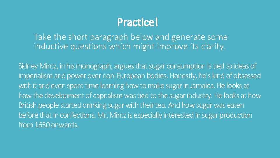 Practice! Take the short paragraph below and generate some inductive questions which might improve