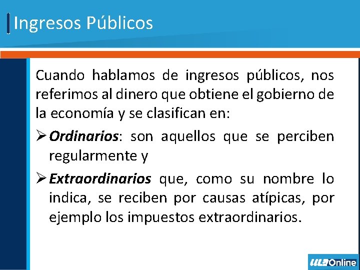 Ingresos Públicos Cuando hablamos de ingresos públicos, nos referimos al dinero que obtiene el