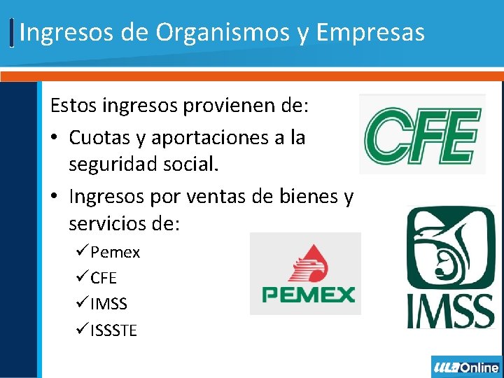 Ingresos de Organismos y Empresas Estos ingresos provienen de: • Cuotas y aportaciones a