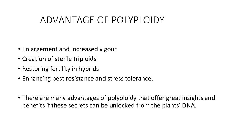 ADVANTAGE OF POLYPLOIDY • Enlargement and increased vigour • Creation of sterile triploids •