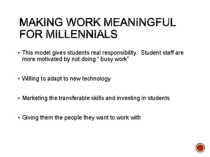 § This model gives students real responsibility. Student staff are motivated by not doing