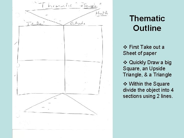 Thematic Outline v First Take out a Sheet of paper v Quickly Draw a