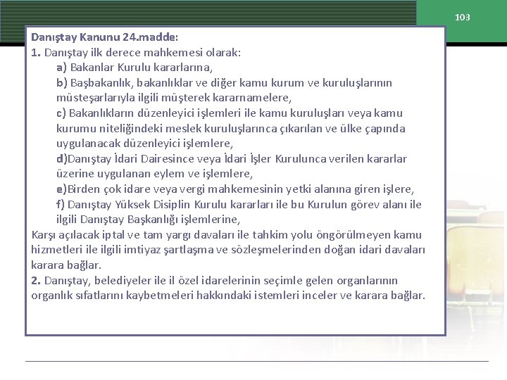 103 Danıştay Kanunu 24. madde: 1. Danıştay ilk derece mahkemesi olarak: a) Bakanlar Kurulu