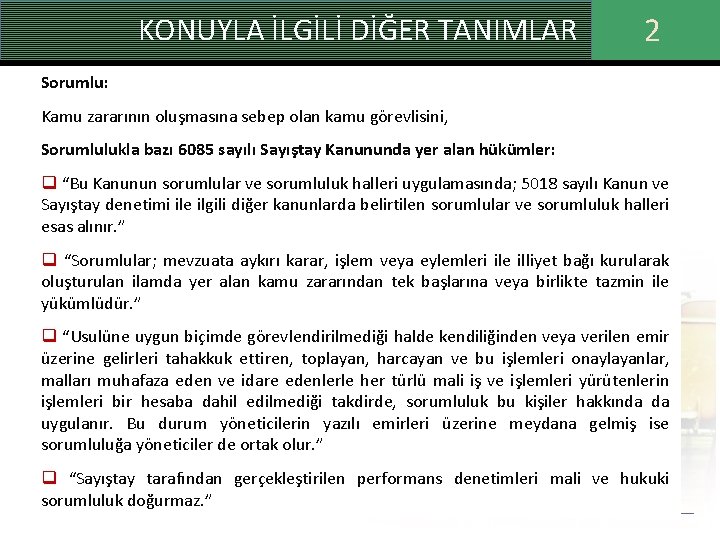 KONUYLA İLGİLİ DİĞER TANIMLAR 2 Sorumlu: Kamu zararının oluşmasına sebep olan kamu görevlisini, Sorumlulukla