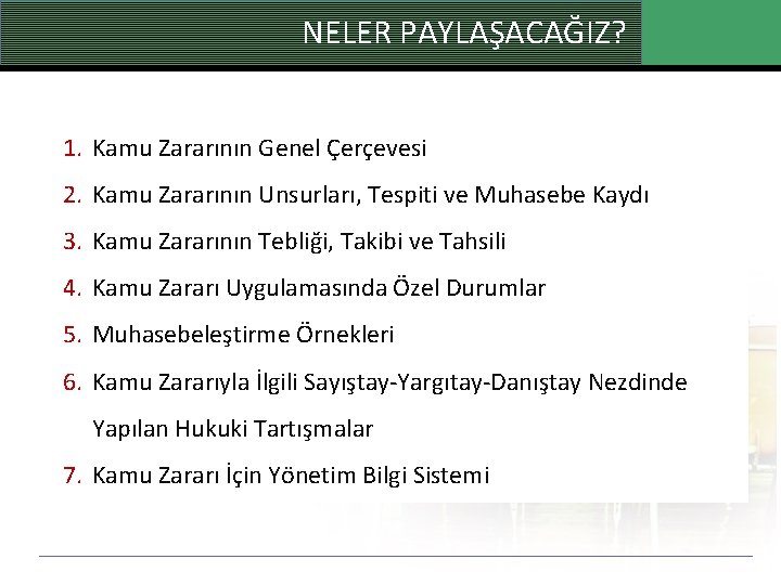 NELER PAYLAŞACAĞIZ? 1. Kamu Zararının Genel Çerçevesi 2. Kamu Zararının Unsurları, Tespiti ve Muhasebe