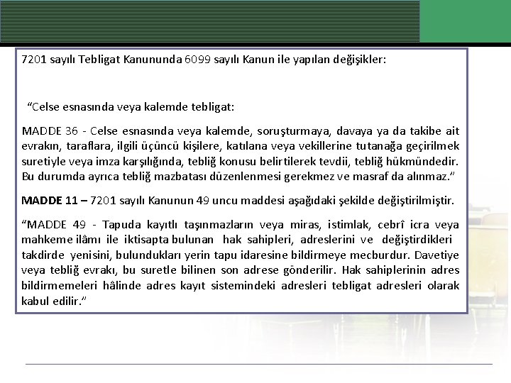 7201 sayılı Tebligat Kanununda 6099 sayılı Kanun ile yapılan değişikler: “Celse esnasında veya kalemde