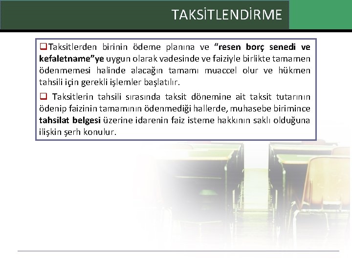 TAKSİTLENDİRME q. Taksitlerden birinin ödeme planına ve “resen borç senedi ve kefaletname”ye uygun olarak