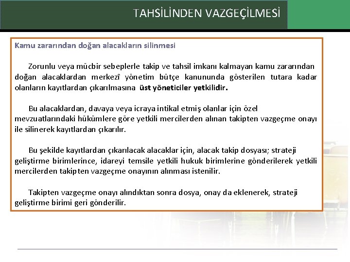 TAHSİLİNDEN VAZGEÇİLMESİ Kamu zararından doğan alacakların silinmesi Zorunlu veya mücbir sebeplerle takip ve tahsil