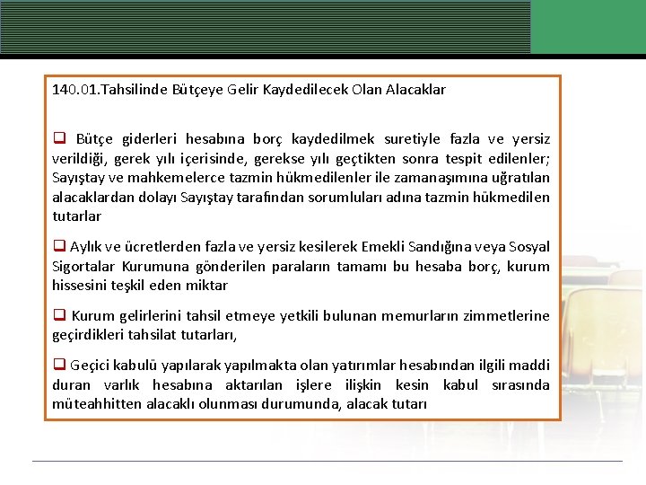 140. 01. Tahsilinde Bütçeye Gelir Kaydedilecek Olan Alacaklar q Bütçe giderleri hesabına borç kaydedilmek