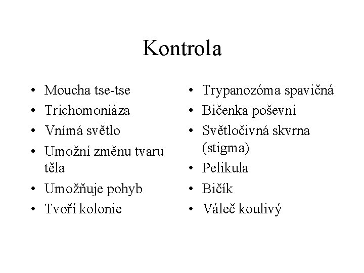 Kontrola • • Moucha tse-tse Trichomoniáza Vnímá světlo Umožní změnu tvaru těla • Umožňuje