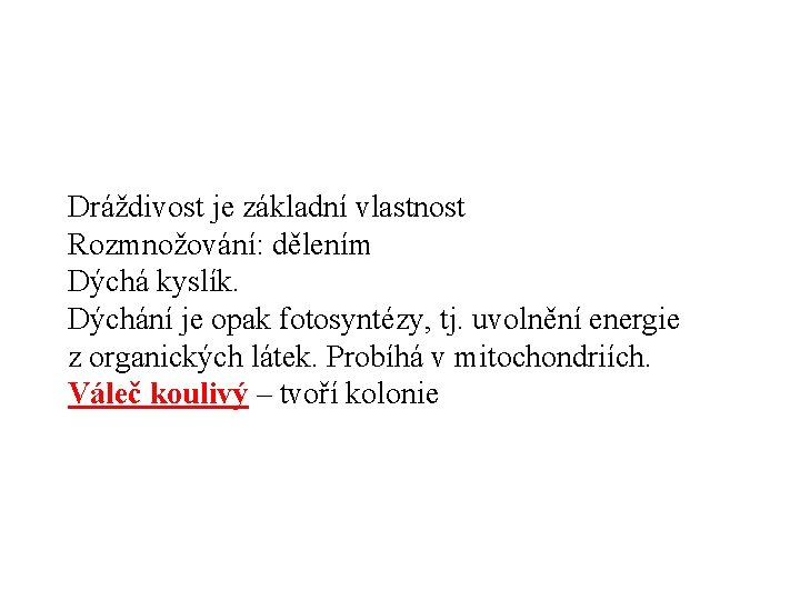 Dráždivost je základní vlastnost Rozmnožování: dělením Dýchá kyslík. Dýchání je opak fotosyntézy, tj. uvolnění