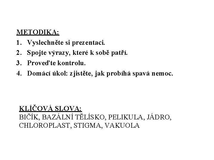 METODIKA: 1. Vyslechněte si prezentaci. 2. Spojte výrazy, které k sobě patří. 3. Proveďte