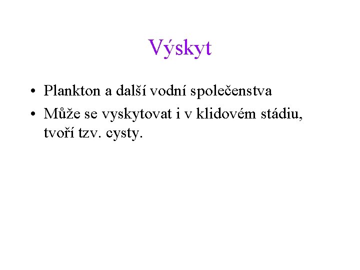 Výskyt • Plankton a další vodní společenstva • Může se vyskytovat i v klidovém