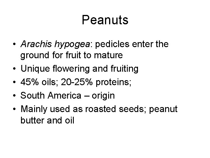 Peanuts • Arachis hypogea: pedicles enter the ground for fruit to mature • Unique
