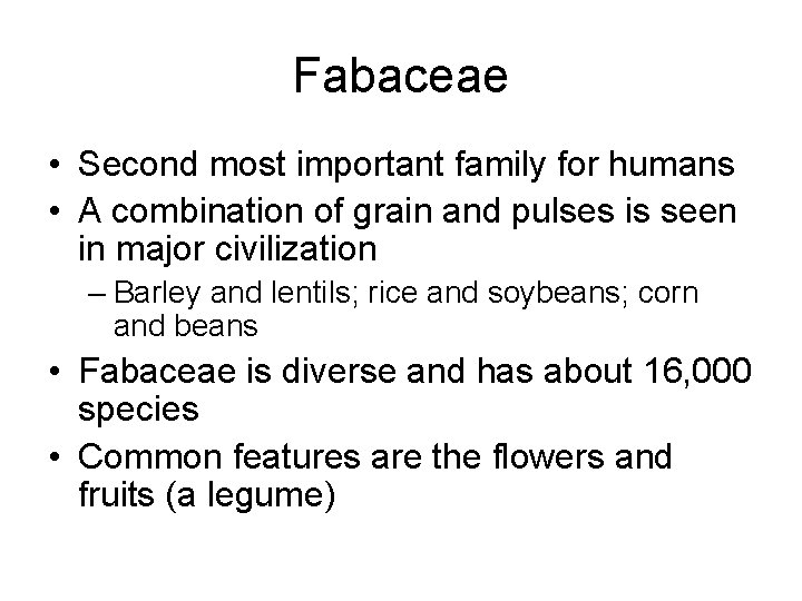 Fabaceae • Second most important family for humans • A combination of grain and