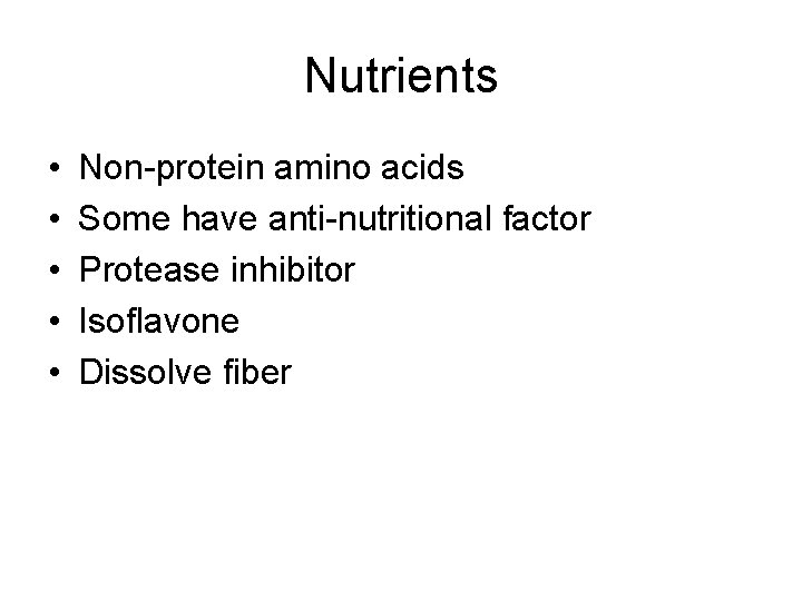 Nutrients • • • Non-protein amino acids Some have anti-nutritional factor Protease inhibitor Isoflavone