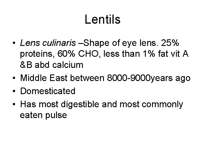 Lentils • Lens culinaris –Shape of eye lens. 25% proteins, 60% CHO, less than