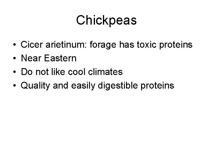 Chickpeas • • Cicer arietinum: forage has toxic proteins Near Eastern Do not like