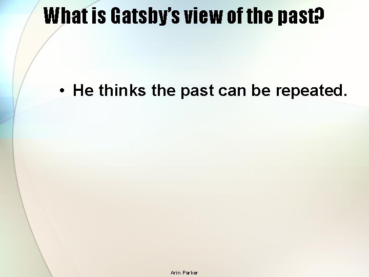 What is Gatsby’s view of the past? • He thinks the past can be