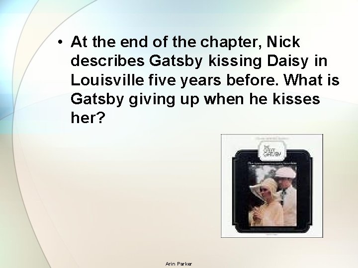  • At the end of the chapter, Nick describes Gatsby kissing Daisy in