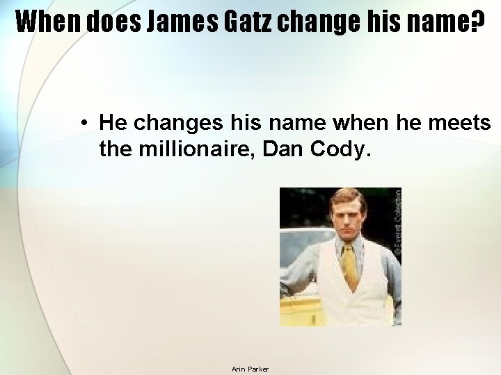 When does James Gatz change his name? • He changes his name when he