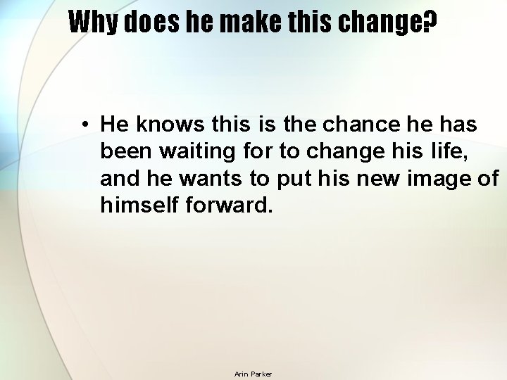Why does he make this change? • He knows this is the chance he